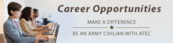 Career Opportunities; Make a difference, become an Army Civilian with ATEC
