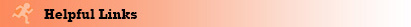 Helpful Links Helpful Links
